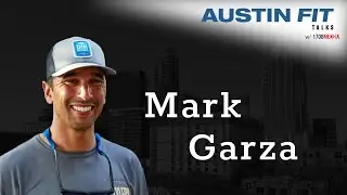 Austin Fit Talks #15 - Mark Garza