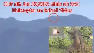 CDF nih Jan 29, nihin ah SAC Helicopter an kahmi Video