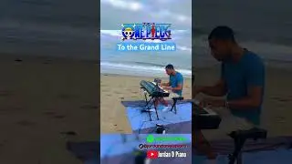 To The Grand Line played on piano at the beach (short) 