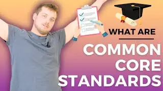 Common Core Standards, Explained!
