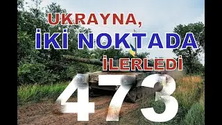 UKRAYNA'DA SON DURUM: TAARRUZA GEÇEN UKRAYNA ORDUSU İKİ NOKTADA İLERLEDİ