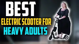 ✅ Top 8: 🛴 Best Electric Scooter for Heavy Adults 2024 | 🏆 2023-24 🏆