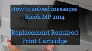 How to reset replacement required print cartridge  on Ricoh MP 2014