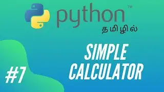 Python Programming - 7 | Building Simple Calculator | Tamil