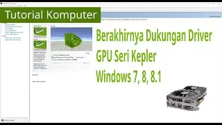 End of NVIDIA GeForce Kepler Series GPU EoL Driver Support & Windows 7, 8, 8.1