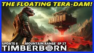 A RESERVOIR FLOATING ABOVE THE POWER PLANT? HOW? - TIMBERBORN Update 6 HARD Ep 37