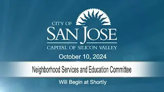 OCT 10, 2024 | Neighborhood Services & Education Committee