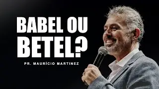 Babel ou Betel? | Pr. Mauricio Matinez