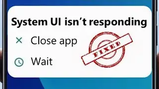 system ui isn't responding | how to fix system ui isn't responding