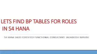 LETS FIND BP TABLES FOR ROLES IN S4 HANA