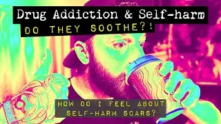 Drug Addiction & Self-harm: Soothing?