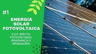 Clase N°1 Energía Solar Fotovoltaica | Efecto Fotovoltaico, Irradiancia e Irradiación