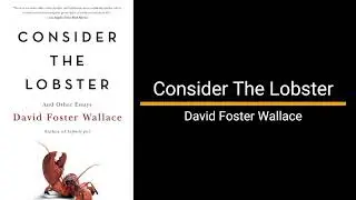 Consider the Lobster - David Foster Wallace (Essay)