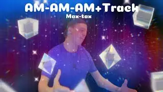 Am-Am-Am + Track: Max-Tax.