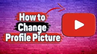 How to Change Profile Picture in YouTube?