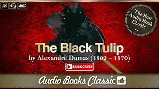 The Black Tulip by Alexandre Dumas | AudioBook Classic