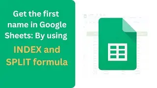 How to Extract the First Name in Google Sheets Using INDEX and SPLIT Formulas
