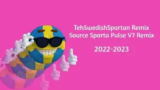 [1 Year Special 2/3] TehSwedishSpartan Remix Source Sparta Pulse V7 Remix