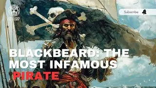 Blackbeard: The Most Infamous Pirate
