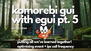 Optimizing Our egui Event Handlers and Komorebi IPC Call Frequency | Part 5