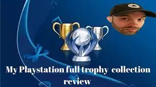 My Playstation Full Trophy Collection Review plus platinum  stats