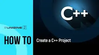 How To Create a C++ Project - UNIGINE 2 Quick Tips