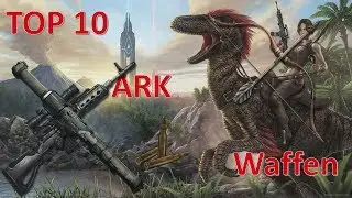 TOP 10 -ARK- WAFFEN / WEAPONS - German | Deutsch