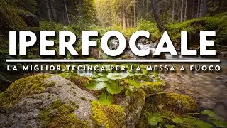 Distanza IPERFOCALE | La miglior tecnica per la messa a fuoco