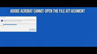 Adobe Acrobat cannot open file attachment because your PDF attachment don't allow this file type