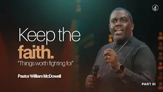 Keep The Faith | Pastor William McDowell