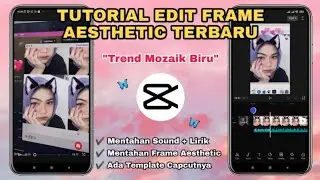 Tutorial Edit Frame Aesthetic Terbaru TREND MOZAIK BIRU | Template Capcut