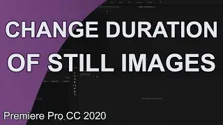 How to Change The Duration of Still Images in Premiere Pro CC