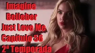 (Cap 56) Imagine Belieber Just Love Me 2ª Temporada