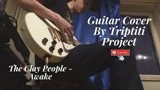 The Clay People  - Awake -  guitar cover by Triptiti Project