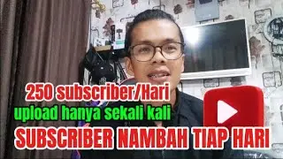 JARANG UPLOAD TAPI SUBSCRIBER NAMBAH 250 TIAP HARI