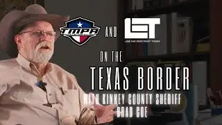 Battling the Border with TMPA & LET w/ Kinney County Sheriff Brad Coe