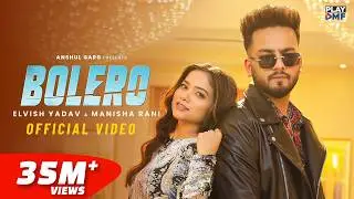 BOLERO - Elvish Yadav & Manisha Rani | Preetinder | Asees Kaur | Rajat Nagpal | Babbu | Anshul Garg