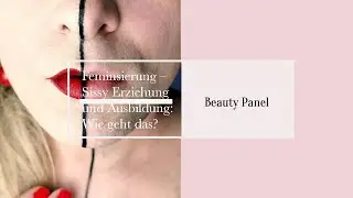 ◤Feminsierung – Sissy Erziehung und Ausbildung: Wie geht das? 💋
