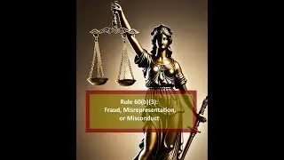 Rule 60(b)(3): Fraud, Misrepresentation, or Misconduct - An Overview
