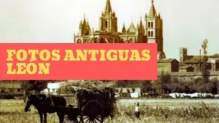 Fotos Antiguas de la Ciudad de Léon, España