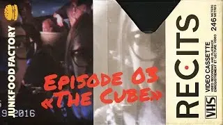 The Cube - RÉCITS #03