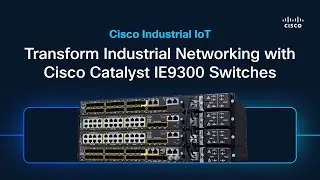 Transform Industrial Networking with Cisco Catalyst IE9300 Switches
