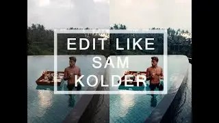 EDIT LIKE SAM KOLDER IN CAMERA RAW