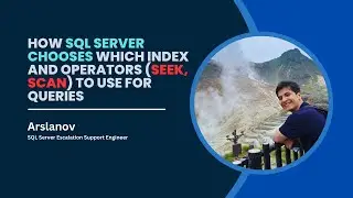 Session 5: How SQL Server chooses which index and operators (seek, scan) to use for queries