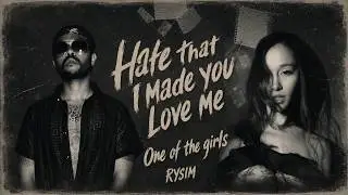 hate that i made you love me (one of the girls remix) by rysim