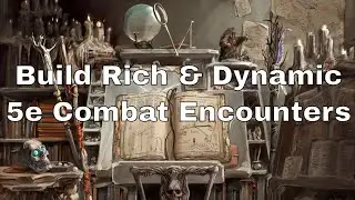 Build Rich and Dynamic 5e Encounters 