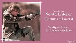 Newt x Listener (Enemies to Lovers) part 7