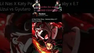 Lil Nas X Katy Perry - Industry Baby x E.T  Uzui vs Gyutaro [EDIT]