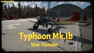 Мощь Королевских ВВС. Typhoon Mk.Ib в War Thunder.