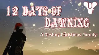12 Days of Dawning (A Destiny 2 Christmas Parody)
